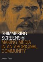 Shimmering Screens: Making Media in an Aboriginal Community