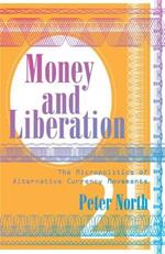 Money and Liberation: The Micropolitics of Alternative Currency Movements