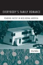 Everybody's Family Romance: Reading Incest in Neoliberal America