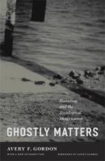 Ghostly Matters: Haunting and the Sociological Imagination