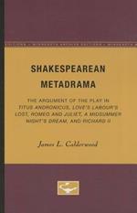 Shakespearean Metadrama: The Argument of the Play in Titus Andronicus, Love's Labour's Lost, Romeo and Juliet, A Midsummer Night's Dream, and Richard II