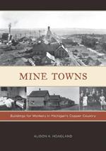 Mine Towns: Buildings for Workers in Michigan's Copper Country