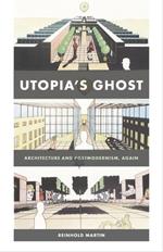 Utopia's Ghost: Architecture and Postmodernism, Again