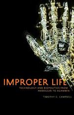 Improper Life: Technology and Biopolitics from Heidegger to Agamben