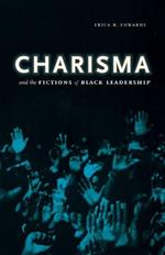 Charisma and the Fictions of Black Leadership