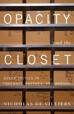 Opacity and the Closet: Queer Tactics in Foucault, Barthes, and Warhol