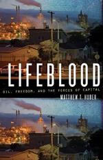 Lifeblood: Oil, Freedom, and the Forces of Capital