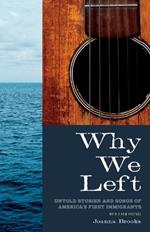 Why We Left: Untold Stories and Songs of America's First Immigrants