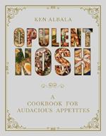 Opulent Nosh: A Cookbook