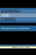 Knowing and Caring: Philosophical Issues in Social Work