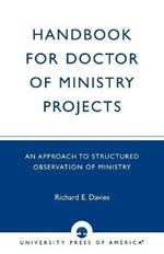 Handbook for Doctor of Ministry Projects: An Approach to Structured Observation of Ministry