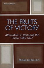 The Fruits of Victory: Alternatives in Restoring the Union 1865-1877