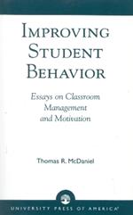 Improving Student Behavior: Essays on Classroom Management and Motivation