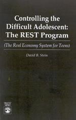 Controlling the Difficult Adolescent: The REST Program (The Real Economy System for Teens)