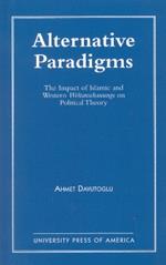 Alternative Paradigms: The Impact of Islamic and Western Weltanschauungs on Political Theory