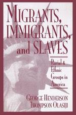 Migrants, Immigrants, and Slaves: Racial and Ethnic Groups in America