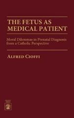 The Fetus as Medical Patient: Moral Dilemmas in Prenatal Diagnosis from a Catholic Perspective