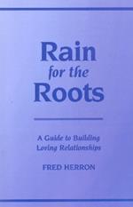 Rain for the Roots: A Guide to Building Loving Relationships