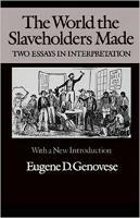 The World the Slaveholders Made: Two Essays in Interpretation