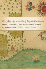 Everyday Life in the Early English Caribbean: Irish, Africans, and the Construction of Difference