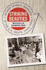 Striking Beauties: Women Apparel Workers in the U.S South, 1930-2000