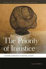 The Priority of Injustice: Locating Democracy in Critical Theory