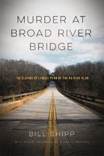 Murder at Broad River Bridge: The Slaying of Lemuel Penn by the Ku Klux Klan