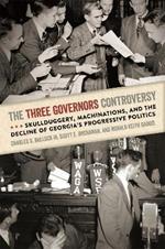 The Three Governors Controversy: Skullduggery, Machinations, and the Decline of Georgia's Progressive Politics