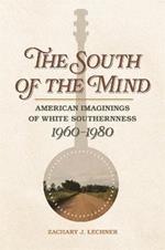 The South of the Mind: American Imaginings of White Southernness, 1960-1980