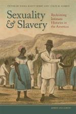 Sexuality and Slavery: Reclaiming Intimate Histories in the Americas