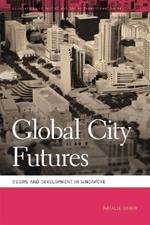 Global City Futures: Desire and Development in Singapore