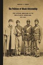 The Politics of Black Citizenship: Free African Americans in the Mid-Atlantic Borderland, 1817-1863