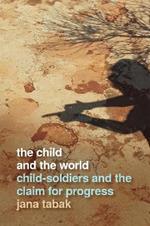 The Child and the World: Child-Soldiers and the Claim for Progress
