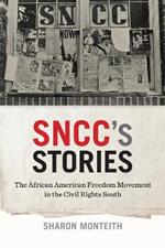 SNCC's Stories: The African American Freedom Movement in the Civil Rights South