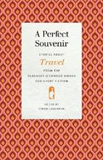 A Perfect Souvenir: Stories about Travel from the Flannery O'Connor Award for Short Fiction