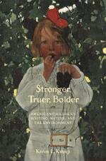 Stronger, Truer, Bolder: American Children's Writing, Nature, and the Environment