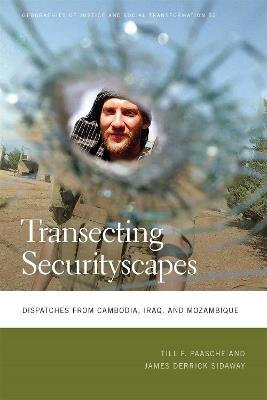 Transecting Securityscapes: Dispatches from Cambodia, Iraq, and Mozambique - Till F. Paasche,James Derrick Sidaway - cover