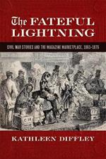 The Fateful Lightning: Civil War Stories and the Magazine Marketplace, 1861-1876