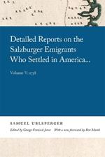 Detailed Reports on the Salzburger Emigrants Who Settled in America . . .: Volume V: 1738