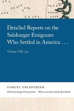 Detailed Reports on the Salzburger Emigrants Who Settled in America...: Volume VIII: 1741