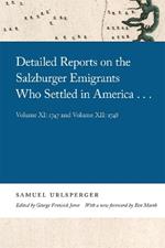 Detailed Reports on the Salzburger Emigrants Who Settled in America...: Volume XI: 1747 and Volume XII: 1748