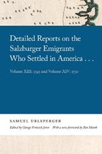 Detailed Reports on the Salzburger Emigrants Who Settled in America...: Volume XIII: 1749 and Volume XIV: 1750