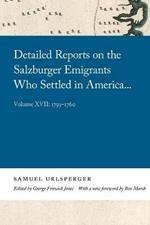 Detailed Reports on the Salzburger Emigrants Who Settled in America...: Volume XVII: 1759-1760