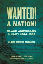 Wanted! A Nation!: Black Americans and Haiti, 1804-1893