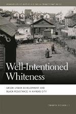 Well-Intentioned Whiteness: Green Urban Development and Black Resistance in Kansas City