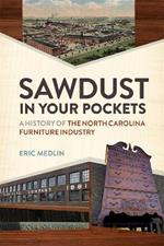 Sawdust in Your Pockets: A History of the North Carolina Furniture Industry