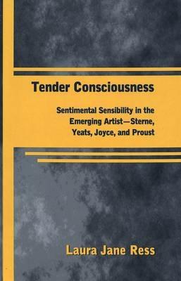 Tender Consciousness: Sentimental Sensibility in the Emerging Artist -  Sterne, Yeats, Joyce, and Proust - Laura Jane Ress - Libro in lingua  inglese - Peter Lang Publishing Inc - American University Studies, Series  3: Comparative Literature| laFeltrinelli