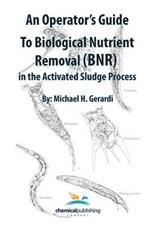 An Operator's Guide to Biological Nutrient Removal (BNR) in the Activated Sludge Process
