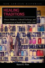 Healing Traditions: African Medicine, Cultural Exchange, and Competition in South Africa, 1820-1948
