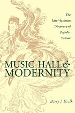 Music Hall and Modernity: The Late-Victorian Discovery of Popular Culture